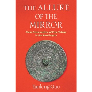The Allure of the Mirror - (Tang Center Early China) by  Yanlong Guo (Hardcover) - 1 of 1