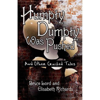 Humpty Dumpty Was Pushed - by  Bruce Lord & Elisabeth Richards (Paperback)