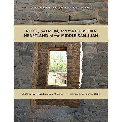 Aztec, Salmon, and the Puebloan Heartland of the Middle San Juan - (School for Advanced Research Popular Archaeology Book) (Paperback)