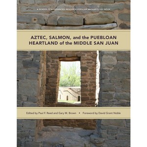 Aztec, Salmon, and the Puebloan Heartland of the Middle San Juan - (School for Advanced Research Popular Archaeology Book) (Paperback) - 1 of 1