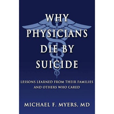 Why Physicians Die by Suicide - by  Michael F Myers MD (Paperback)