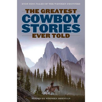 The Greatest Cowboy Stories Ever Told - by  Stephen Brennan (Paperback)