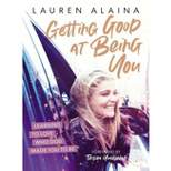 Getting Good at Being You - by Lauren Alaina (Hardcover)