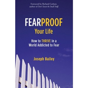 Fearproof Your Life - by  Joseph Bailey (Paperback) - 1 of 1