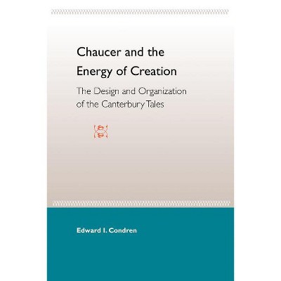 Chaucer and the Energy of Creation - by  Edward I Condren (Paperback)