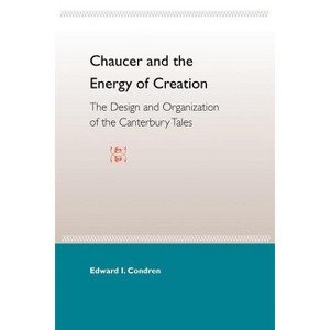 Chaucer and the Energy of Creation - by  Edward I Condren (Paperback) - 1 of 1