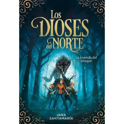 Los Dioses del Norte. La Leyenda del Bosque / The Gods of the North: The Legend of the Forest - by  Jara Santamaria (Hardcover)