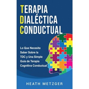 Terapia dialéctica conductual - by  Heath Metzger (Hardcover) - 1 of 1