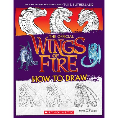 Wings of Fire: The Official How to Draw - by  Tui T Sutherland (Paperback)