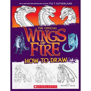 Wings of Fire: The Official How to Draw - by  Tui T Sutherland (Paperback) - 1 of 1