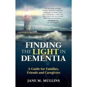 Finding the Light in Dementia - by  Jane M Mullins (Paperback) - 1 of 1