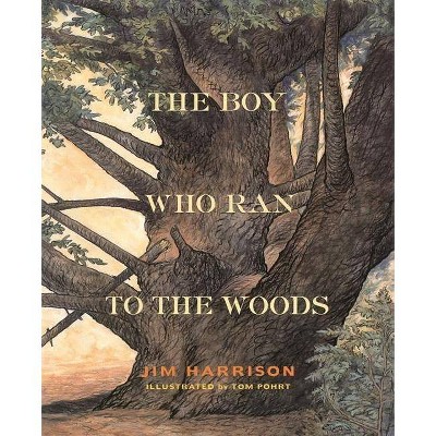 The Boy Who Ran to the Woods - by  Jim Harrison (Hardcover)