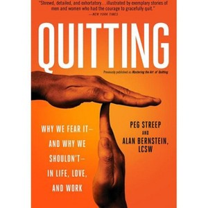 Quitting (Previously Published as Mastering the Art of Quitting) - by  Peg Streep & Alan Bernstein (Paperback) - 1 of 1