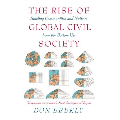 The Rise of Global Civil Society - by  Don Eberly (Hardcover)