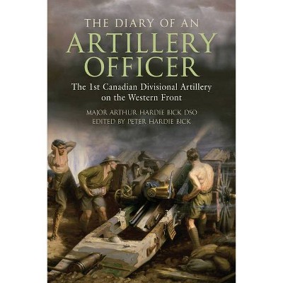 The Diary of an Artillery Officer - by  Arthur Hardie Bick (Paperback)