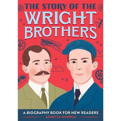 The Story of the Wright Brothers - (The Story Of: A Biography Series for New Readers) by  Annette Whipple (Paperback)