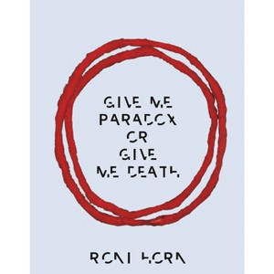 Roni Horn: Give Me Paradox or Give Me Death - (Hardcover) - 1 of 1