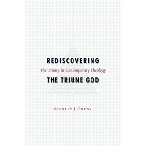Rediscovering the Triune God - by  Stanley J Grenz (Paperback) - 1 of 1