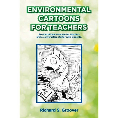 Environmental Cartoons for Teachers - by  Richard Groover (Paperback)