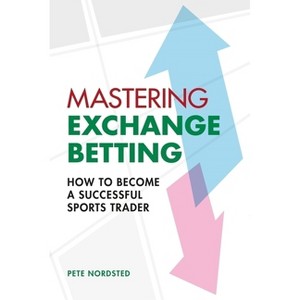 Mastering Exchange Betting - by  Pete Nordsted (Paperback) - 1 of 1