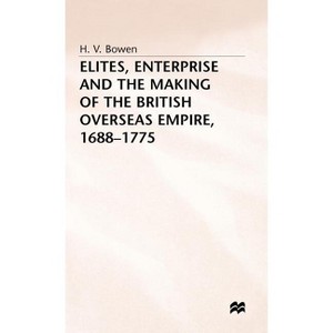 Elites, Enterprise and the Making of the British Overseas Empire1688-1775 - by  H Bowen (Hardcover) - 1 of 1