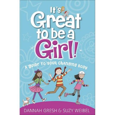 It's Great to Be a Girl! - (True Girl) by  Dannah Gresh & Suzy Weibel (Paperback)