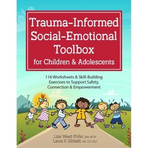 Trauma-Informed Social-Emotional Toolbox for Children & Adolescents - by  Laura Sibbald & Lisa Weed Phifer (Paperback) - 1 of 1