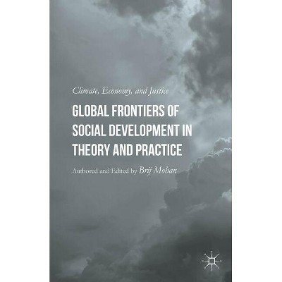 Global Frontiers of Social Development in Theory and Practice - by  B Mohan (Hardcover)