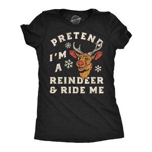 Womens Funny T Shirts Pretend Im A Reindeer And Ride Me Sarcastic Christmas Graphic Novelty Tee For Ladies - Crazy Dog Women's T Shirt Gift For - 1 of 4