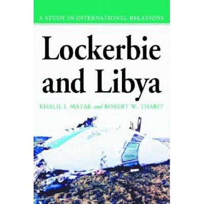 Lockerbie and Libya - by  Khalil I Matar & Robert W Thabit (Paperback)