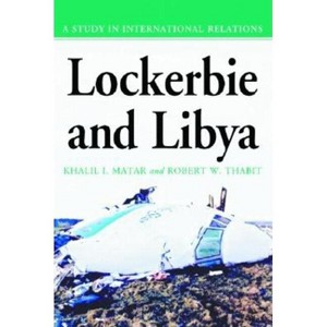 Lockerbie and Libya - by  Khalil I Matar & Robert W Thabit (Paperback) - 1 of 1