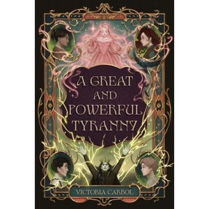 A Great and Powerful Tyranny - by  Victoria Carbol (Hardcover) - 1 of 1