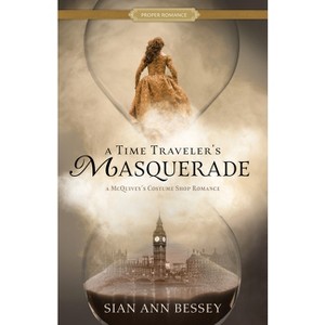 A Time Traveler's Masquerade - (Proper Romance Time-Slip) by  Sian Ann Bessey (Paperback) - 1 of 1