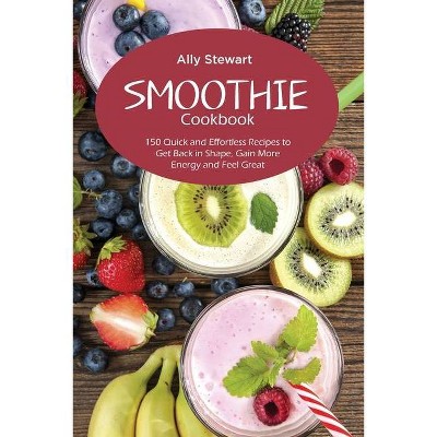 Smoothie Cookbook - by  Ally Stewart (Paperback)