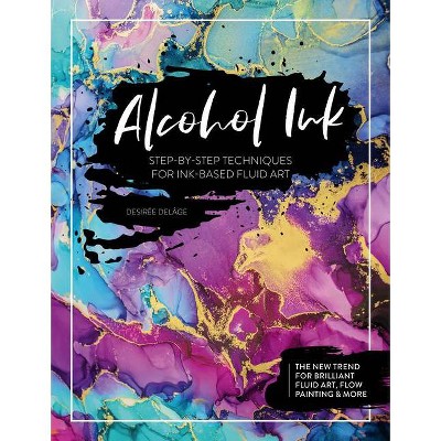 Alcohol Ink - by  Desirée Delâge (Paperback)