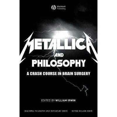 Metallica and Philosophy - (Blackwell Philosophy and Pop Culture) by  William Irwin (Paperback)