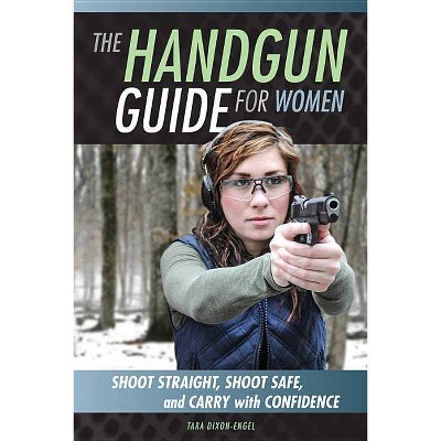 The Handgun Guide for Women - by  Tara Dixon Engel (Paperback)