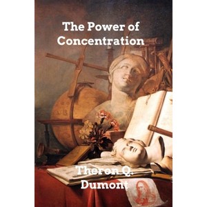 The Power of Concentration - by  Theron Q Dumont (Paperback) - 1 of 1