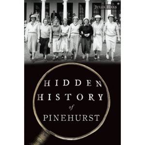 Hidden History of Pinehurst - by  Hans (Paperback) - 1 of 1