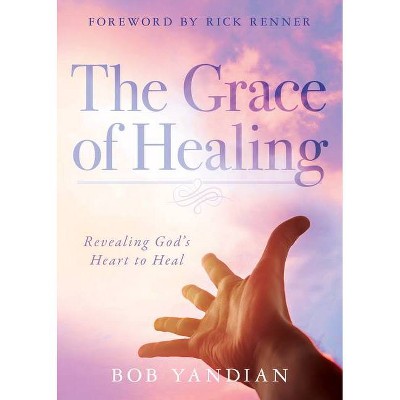 The Grace of Healing - by  Bob Yandian (Paperback)