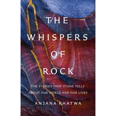 The Whispers of Rock - by  Anjana Khatwa (Hardcover)