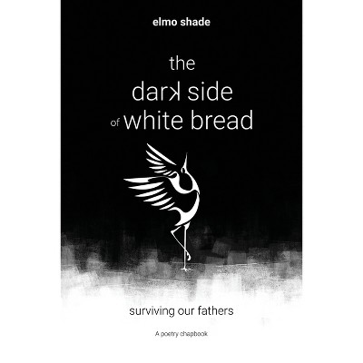 The Dark Side of White Bread - by  Elmo Shade (Paperback)