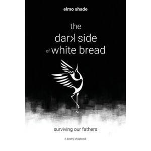 The Dark Side of White Bread - by  Elmo Shade (Paperback) - 1 of 1