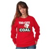 Swee'Pea Too Cute Get Coal Christmas Sweatshirt for Men or Women Brisco Brands - 3 of 4
