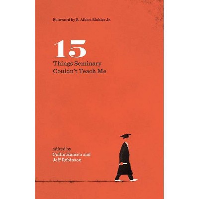 15 Things Seminary Couldn't Teach Me - (Gospel Coalition) by  Jeff Robinson Sr & Collin Hansen (Paperback)