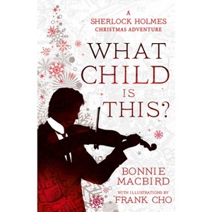 What Child Is This? - (Sherlock Holmes Adventure) by  Bonnie Macbird (Hardcover) - 1 of 1