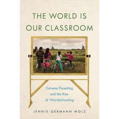 The World Is Our Classroom - (Critical Perspectives on Youth) by  Jennie Germann Molz (Paperback)