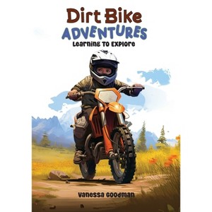 Dirt Bike Adventures - Learning To Explore - by  Vanessa Goodman (Paperback) - 1 of 1