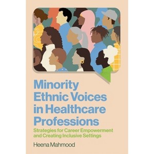 Minority Ethnic Voices in Healthcare Professions - by  Heena Mahmood (Paperback) - 1 of 1
