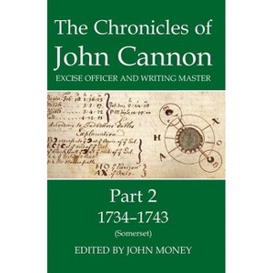The Chronicles of John Cannon, Excise Officer and Writing Master, Part 2 - (Records of Social and Economic History) by  John Money (Hardcover) - 1 of 1
